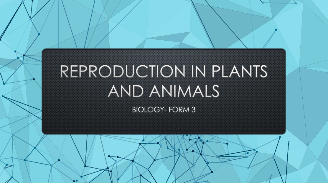 REPRODUCTION IN PLANTS AND ANIMALS